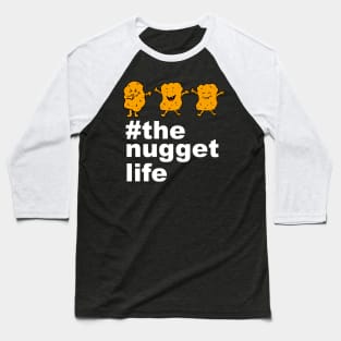 The Nugget Life Funny Chicken Nuggets Gift Baseball T-Shirt